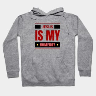 Jesus Is My Homeboy | Christian Saying Hoodie